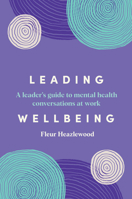 Leading Wellbeing: A Leader's Guide to Mental Health Conversations at Work 1922611778 Book Cover