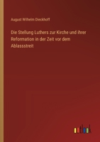 Die Stellung Luthers zur Kirche und ihrer Reformation in der Zeit vor dem Ablassstreit 3368534068 Book Cover