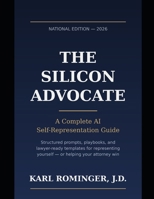 The Silicon Advocate: AI Legal Self-Representation Guide — National Edition 2026 B0H7Q9CJQY Book Cover
