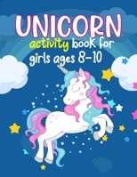 Unicorn Activity Books For Girls Ages 8-10: the magical unicorn activity book for kids ages 8-10. Learning, Coloring, Dot To Dot, Mazes And more! unicorn activity book for girls age 8-10. B08NVL6C9J Book Cover