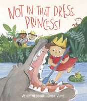 Not in that Dress, Princess! 1913074013 Book Cover