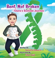 Bent, Not Broken- Claire's Scoliosis Journey B0BXQ1VRBW Book Cover