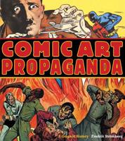 Comic Art Propaganda: A Graphic History 0312596790 Book Cover