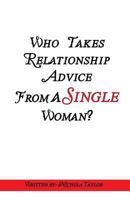 Who Takes Relationship Advice from a Single Woman 1535002808 Book Cover