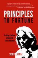 Principles to Fortune: Crafting a Culture to Massively Grow a Business 0999623419 Book Cover