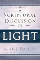 A Scriptural Discussion of Light 1599550326 Book Cover