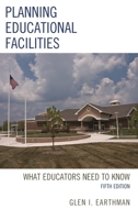 Planning Educational Facilities: What Educators Need to Know 1475801882 Book Cover