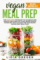Vegan Meal Prep: The 2020 Guide for Ready-to-Go Meals and Snacks for a Healthy Plant-based Whole Foods Diet with a 30 Day Time and Money Saving Easy Meal Plan. Includes Shopping List 1913977005 Book Cover