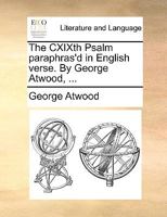 The CXIXth Psalm Paraphras'd in English Verse. By George Atwood, 1170613063 Book Cover