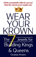 Wear Your Krown: The Seven Jewels for Building Kings & Queens 1939199158 Book Cover