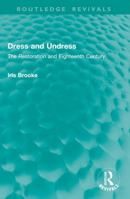 Dress and Undress: The Restoration and Eighteenth Century 1032914998 Book Cover