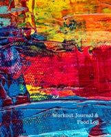 Workout Journal & Food Log: Men's and Women's Workout & Food Journal / Notebook / Diary, 90 Day (three Month) 190 pages Daily Exercise Meal Progress Tracker, with colorful cover 1673774636 Book Cover