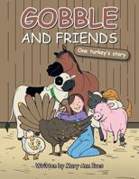 Gobble and Friends: One Turkey's Story 149694044X Book Cover