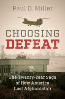 Choosing Defeat: The Twenty-Year Saga of How America Lost Afghanistan 1009614371 Book Cover