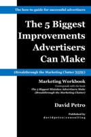 The 5 Biggest Improvements Advertisers Can Make: Breakthrough the Marketing Clutter NOW 1985065142 Book Cover