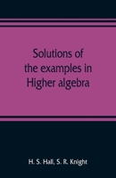 Solutions of the examples in Higher algebra 9353809517 Book Cover