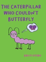 The Caterpillar Who Couldn't Butterfly B0CHL6D9C4 Book Cover