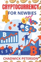 CRYPTOCURRENCIES FOR NEWBIES: A Complete Guide On How To Trade Bitcoin And Altcoins B09BYB3VMN Book Cover