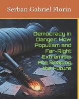 Democracy in Danger: How Populism and Far-Right Extremism Are Shaping the Future. B0DQYCNFZ7 Book Cover