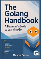 The Golang Handbook – A Beginner's Guide to Learning Go B0FVT1H6YP Book Cover