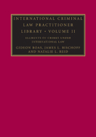 International Criminal Law Practitioner Library: Volume 2, Elements of Crimes Under International Law 1107639026 Book Cover