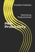 Peak Productivity: Maximizing Productiveness B086PTDY78 Book Cover