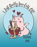 I Just Really Love Cats, OK!: Cute cats coloring book for Teens 1691013900 Book Cover