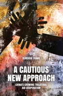 A Cautious New Approach: China's Growing Trilateral Aid Cooperation 1760463477 Book Cover