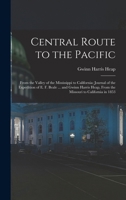 Central Route to the Pacific: From the Valley of the Mississippi to California: Journal of the Expedition of E. F. Beale ... and Gwinn Harris Heap, From the Missouri to California in 1853 1016697511 Book Cover