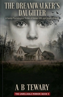 The Dreamwalker's Daughter: A Family Psychological Thriller of Hidden Gifts and Deadly Choices (The Unreliable Mirror) B0H4HMFVGL Book Cover