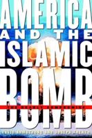 America and the Islamic Bomb: The Deadly Compromise 1586421379 Book Cover