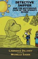 Detective Sniffer and the Mysterious Case of the Sphinx's Beard 1461101301 Book Cover