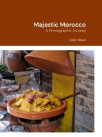 Majestic Morocco: A Photographic Journey 1312355360 Book Cover