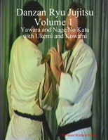 Danzan Ryu Jujitsu Volume 1 Yawara and Nage No Kata with Ukemi and Kowami 1435727339 Book Cover