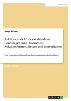 Auktionen als Art des Verhandelns. Grundlagen und Theorien zu Auktionsformen, Bietern und Bietverhalten: Eine Hypothesenüberprüfung durch experimentelles Verfahren 3346500411 Book Cover