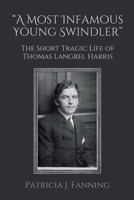 "A Most Infamous Young Swindler": The Short Tragic Life of Thomas Langrel Harris B0DZVQ4S3L Book Cover