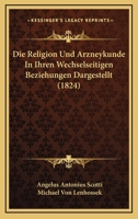 Die Religion Und Arzneykunde In Ihren Wechselseitigen Beziehungen Dargestellt (1824) 1166772209 Book Cover