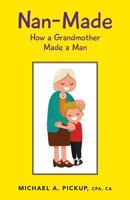 Nan-Made: How a Grandmother Made a Man 022880177X Book Cover