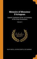 Memoirs of Monsieur d'Artagnan: Captain Lieutenant of the 1st Company of the King's Musketeers Volume 2 1015727956 Book Cover