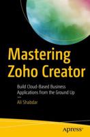 Mastering Zoho Creator: Build Cloud-Based Business Applications from the Ground Up 1484229061 Book Cover