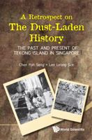 A Retrospect on the Dust-Laden History: The Past and Present of Tekong Island in Singapore 9814365963 Book Cover