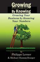 Growing by Knowing: Growing Your Business by Knowing Your Numbers 1540564193 Book Cover