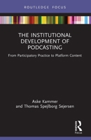The Institutional Development of Podcasting: From Participatory Practice to Platform Content 1032318481 Book Cover