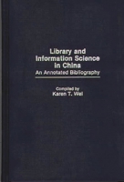 Library and Information Science in China: An Annotated Bibliography (Bibliographies and Indexes in Library and Information Science) 0313255482 Book Cover