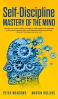 Self-Discipline: Mastery of The Mind: The Practical Steps & Habits you Need to Take Control of your Mind, Stop Procrastination, Build Willpower and Become Disciplined Towards your Goals and Daily Life 1913327299 Book Cover