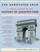 The Annotated Arch: A Crash Course in the History Of Architecture 0740710249 Book Cover