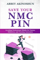 SAVE YOUR NMC PIN: Avoiding Professional Pitfalls for Nurses, Midwives, and Nursing Associates B0DV57KF4D Book Cover