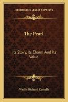 The Pearl; Its Story, Its Charm, and Its Value 1163109371 Book Cover