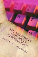 The Microsoft Monopoly Controversy: A Historical Analysis of Whether Microsoft Was an Illegal Monopoly in the 1990s 1523843608 Book Cover