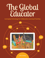 The Global Educator: Leveraging Technology for Collaborative Learning & Teaching 1564843726 Book Cover